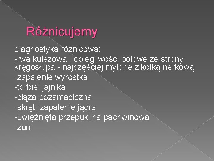 Różnicujemy diagnostyka różnicowa: -rwa kulszowa , dolegliwości bólowe ze strony kręgosłupa - najczęściej mylone