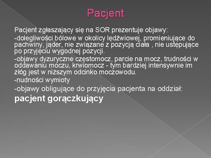 Pacjent zgłaszający się na SOR prezentuje objawy: -dolegliwości bólowe w okolicy lędźwiowej, promieniujące do