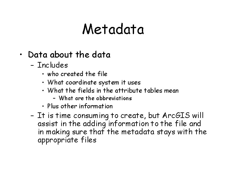 Metadata • Data about the data – Includes • who created the file •
