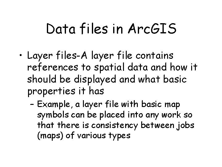 Data files in Arc. GIS • Layer files-A layer file contains references to spatial