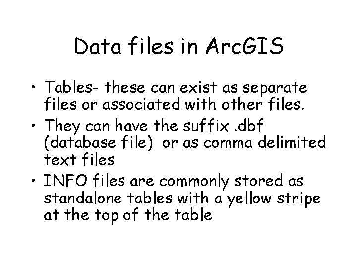 Data files in Arc. GIS • Tables- these can exist as separate files or