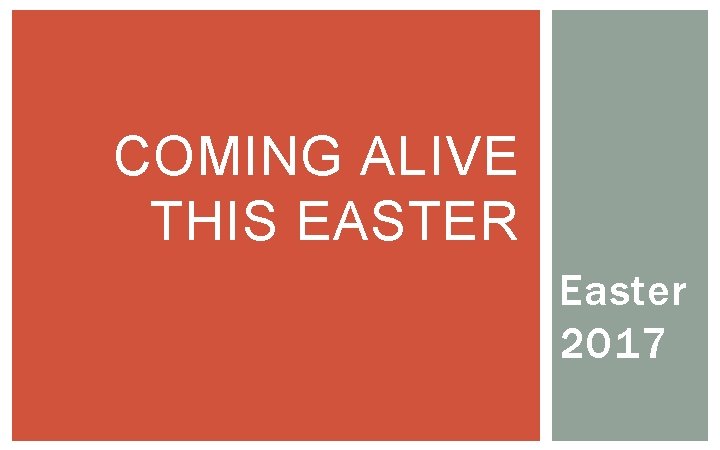 COMING ALIVE THIS EASTER Easter 2017 