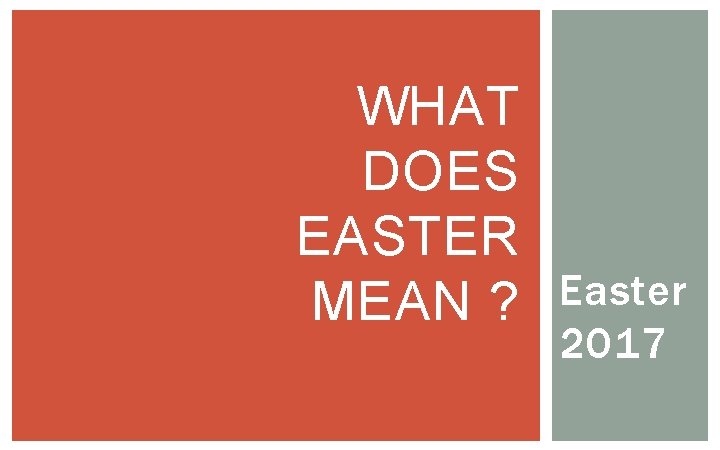 WHAT DOES EASTER MEAN ? Easter 2017 