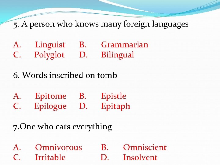 5. A person who knows many foreign languages A. Linguist B. Grammarian C. Polyglot