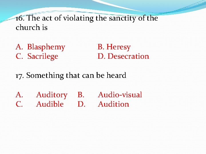 16. The act of violating the sanctity of the church is A. Blasphemy B.