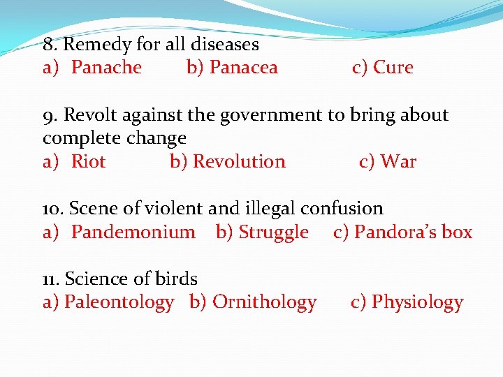 8. Remedy for all diseases a) Panache b) Panacea c) Cure 9. Revolt against