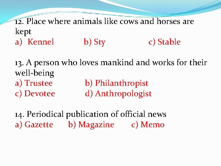 12. Place where animals like cows and horses are kept a) Kennel b) Sty