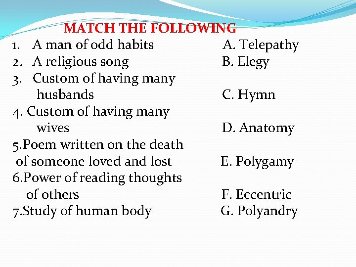  MATCH THE FOLLOWING 1. A man of odd habits A. Telepathy 2. A