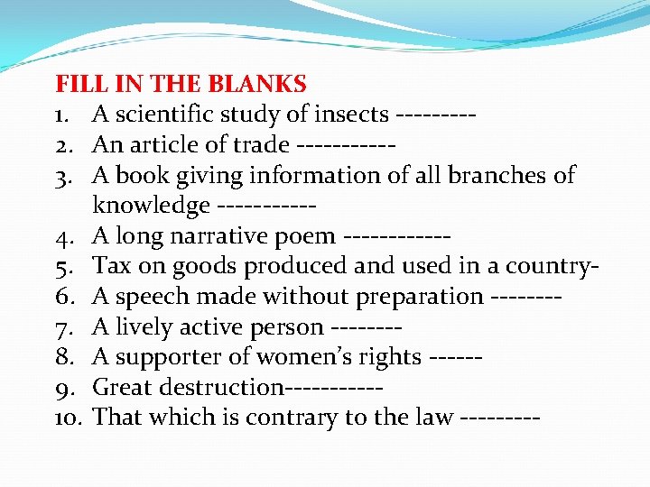 FILL IN THE BLANKS 1. A scientific study of insects ----2. An article of