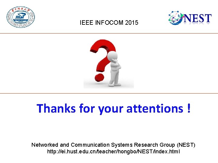 IEEE INFOCOM 2015 Thanks for your attentions ! Networked and Communication Systems Research Group