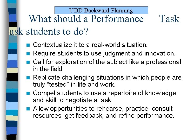 UBD Backward Planning What should a Performance ask students to do? n n n UBD Backward Planning What should a Performance ask students to do? n n n