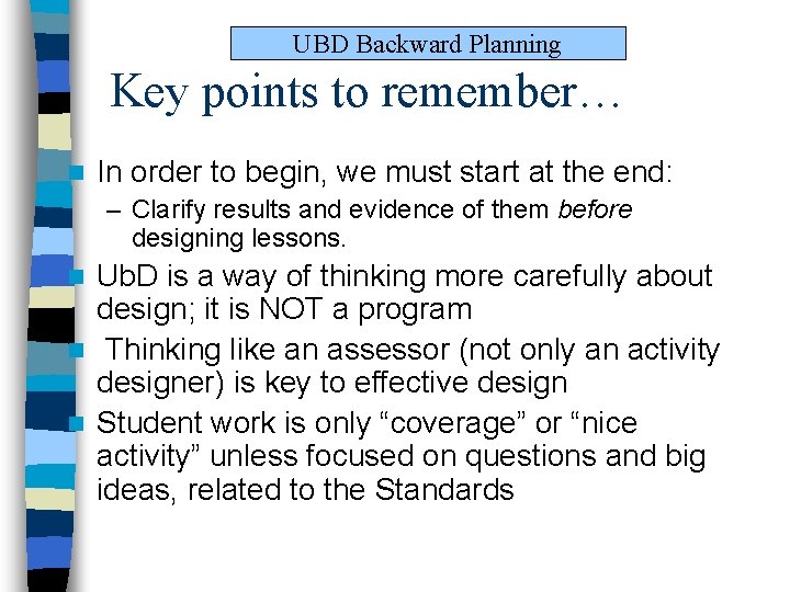 UBD Backward Planning Key points to remember… n In order to begin, we must UBD Backward Planning Key points to remember… n In order to begin, we must