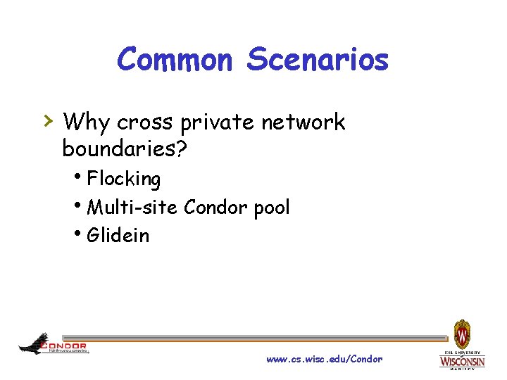 Common Scenarios › Why cross private network boundaries? h. Flocking h. Multi-site Condor pool