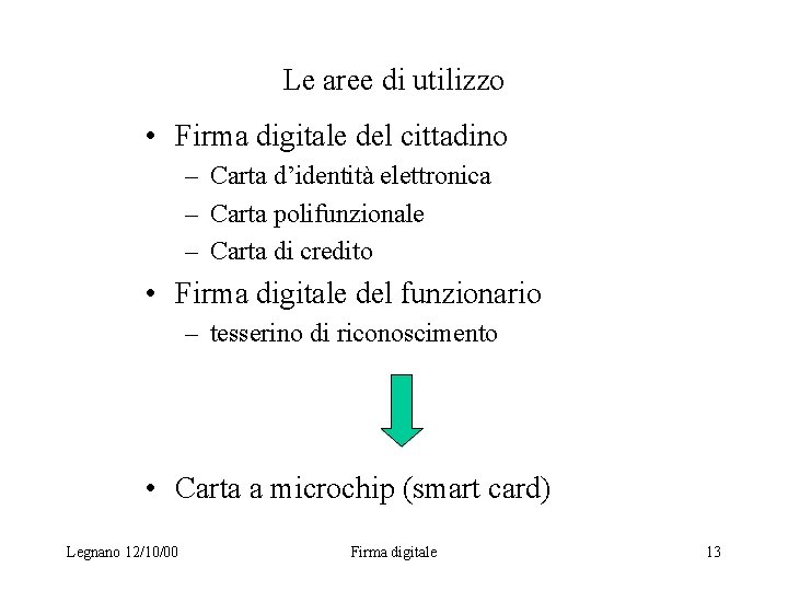 Le aree di utilizzo • Firma digitale del cittadino – Carta d’identità elettronica –