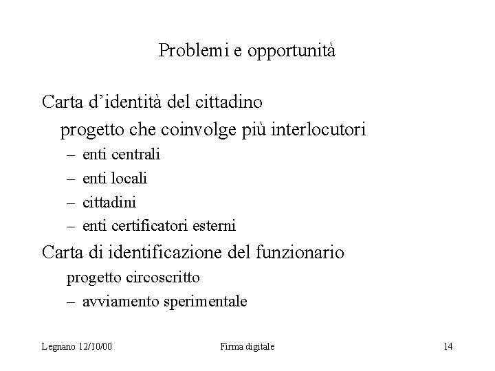 Problemi e opportunità Carta d’identità del cittadino progetto che coinvolge più interlocutori – –