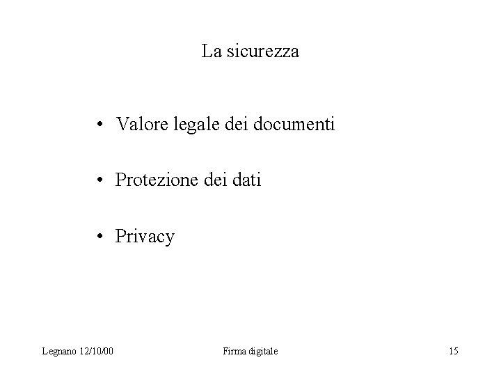 La sicurezza • Valore legale dei documenti • Protezione dei dati • Privacy Legnano