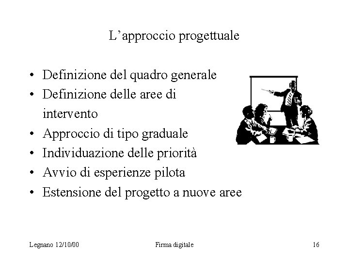 L’approccio progettuale • Definizione del quadro generale • Definizione delle aree di intervento •