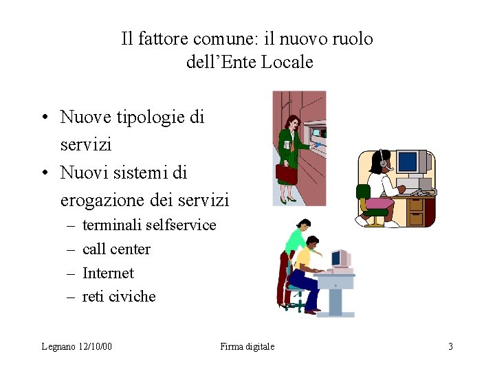 Il fattore comune: il nuovo ruolo dell’Ente Locale • Nuove tipologie di servizi •