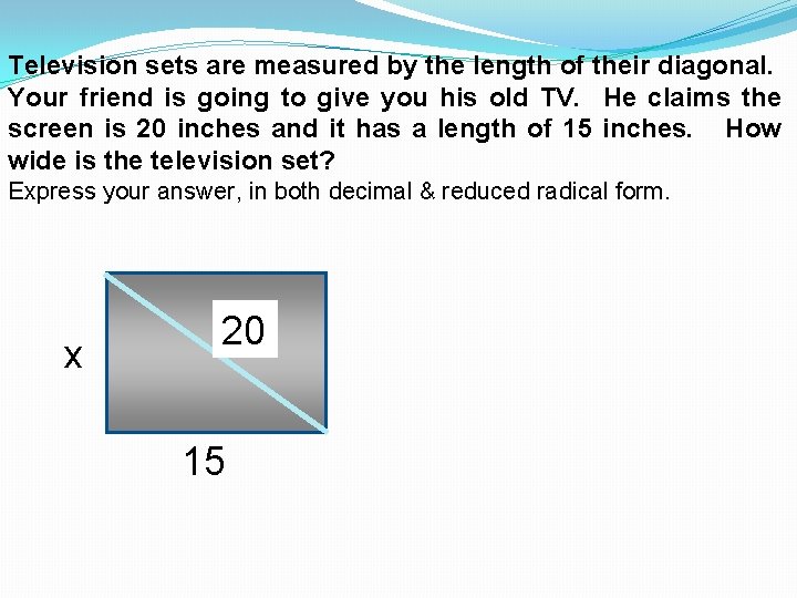Television sets are measured by the length of their diagonal. Your friend is going