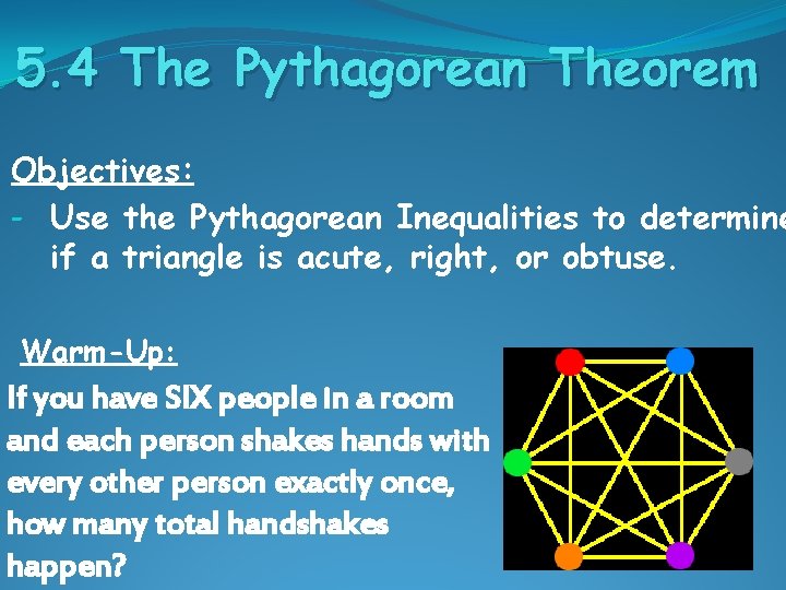 5. 4 The Pythagorean Theorem Objectives: - Use the Pythagorean Inequalities to determine if