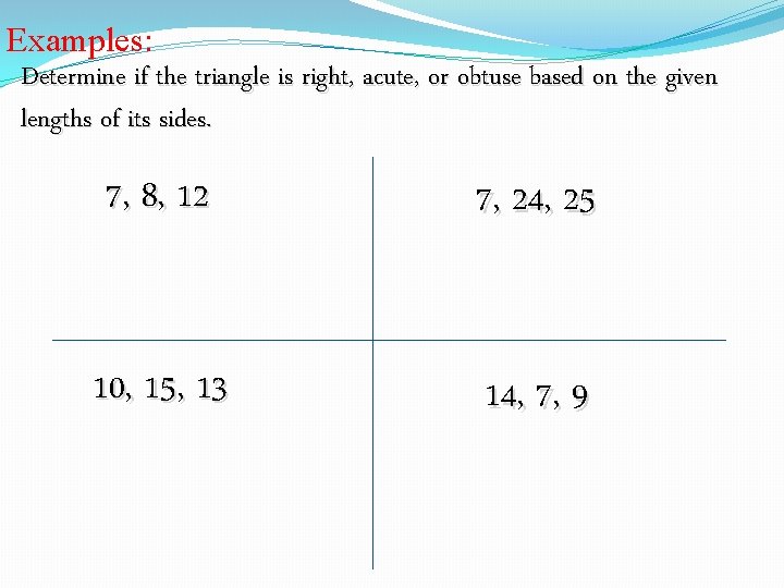 Examples: Determine if the triangle is right, acute, or obtuse based on the given