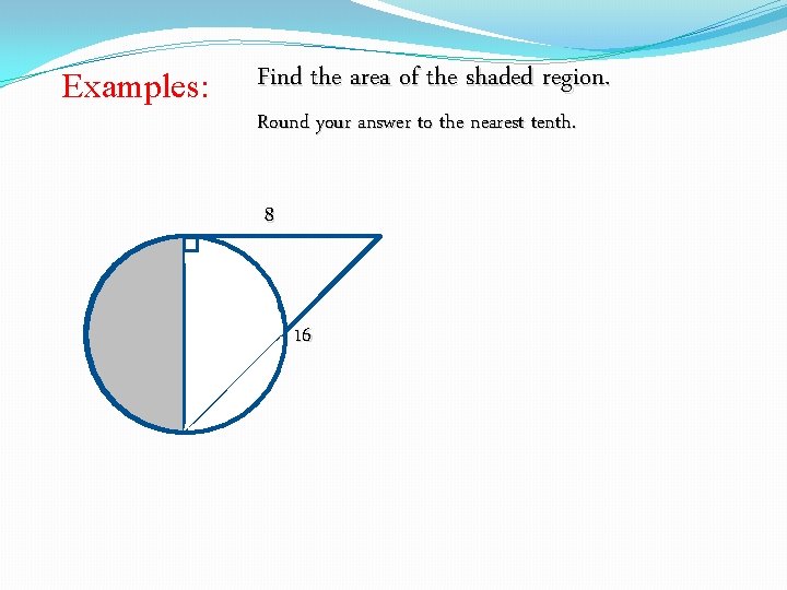 Examples: Find the area of the shaded region. Round your answer to the nearest