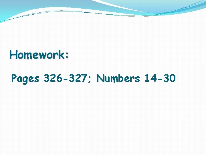 Homework: Pages 326 -327; Numbers 14 -30 