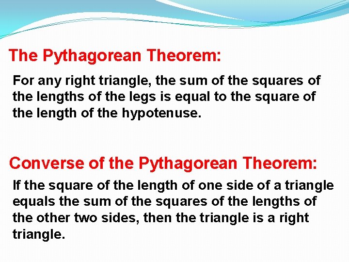 The Pythagorean Theorem: For any right triangle, the sum of the squares of the