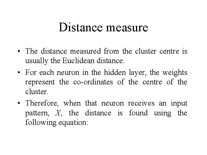 Distance measure • The distance measured from the cluster centre is usually the Euclidean
