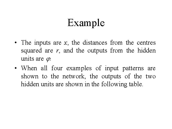 Example • The inputs are x, the distances from the centres squared are r,