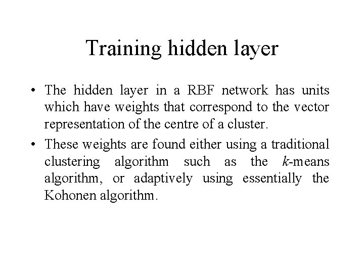 Training hidden layer • The hidden layer in a RBF network has units which
