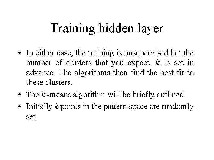 Training hidden layer • In either case, the training is unsupervised but the number