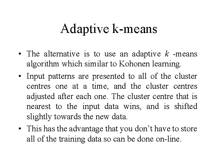 Adaptive k-means • The alternative is to use an adaptive k -means algorithm which