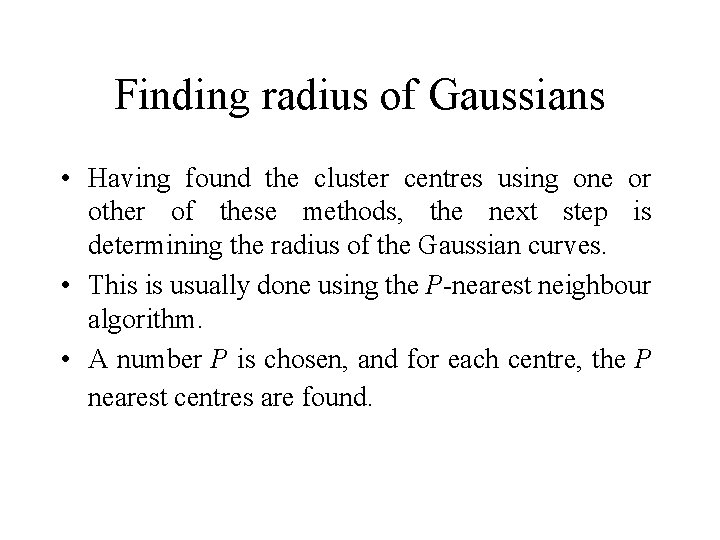 Finding radius of Gaussians • Having found the cluster centres using one or other