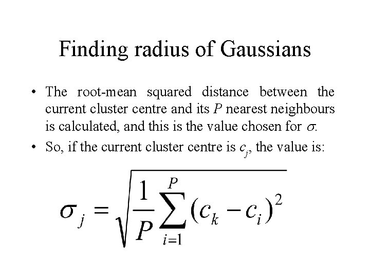 Finding radius of Gaussians • The root-mean squared distance between the current cluster centre