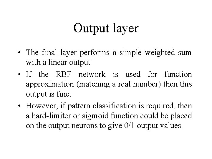 Output layer • The final layer performs a simple weighted sum with a linear