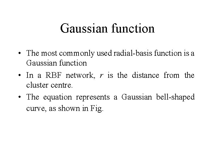 Gaussian function • The most commonly used radial-basis function is a Gaussian function •