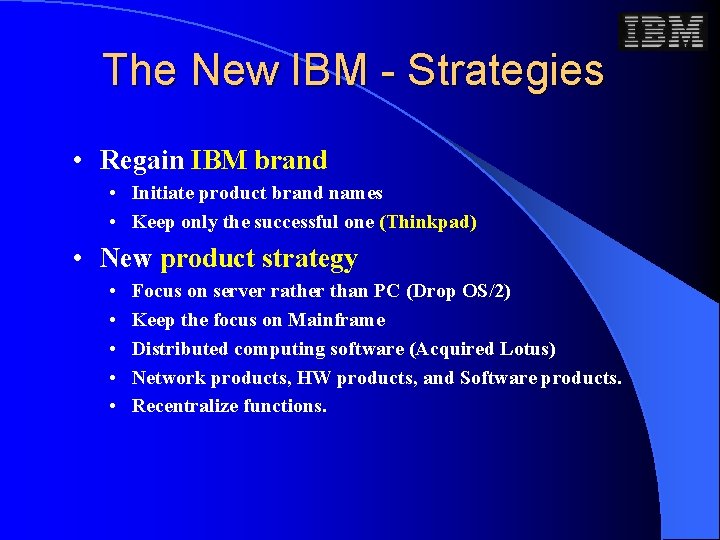 The New IBM - Strategies • Regain IBM brand • Initiate product brand names