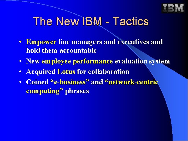 The New IBM - Tactics • Empower line managers and executives and hold them