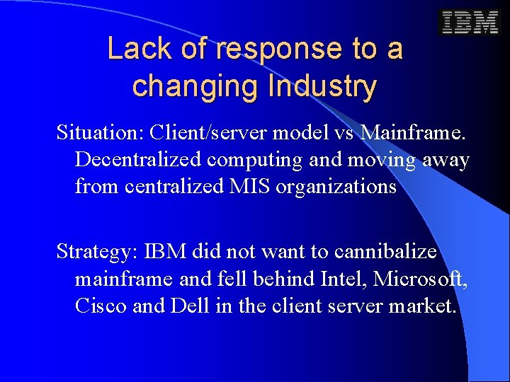 Lack of response to a changing Industry Situation: Client/server model vs Mainframe. Decentralized computing