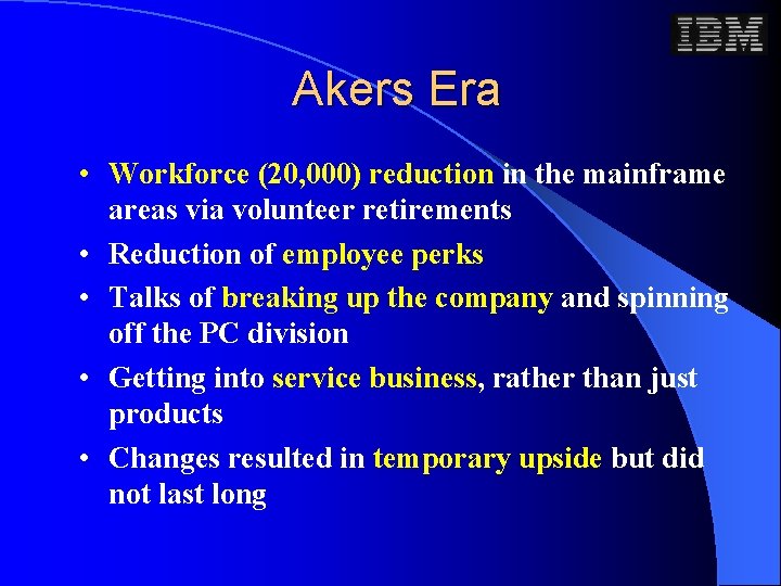 Akers Era • Workforce (20, 000) reduction in the mainframe areas via volunteer retirements