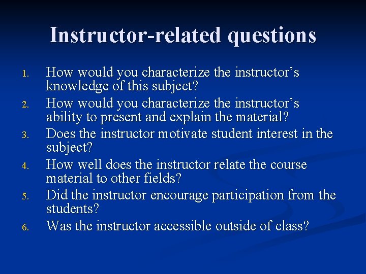 Instructor-related questions 1. 2. 3. 4. 5. 6. How would you characterize the instructor’s