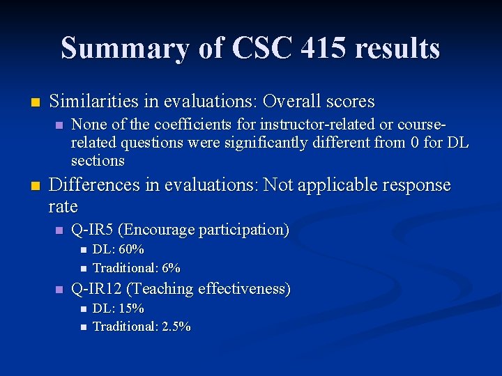 Summary of CSC 415 results n Similarities in evaluations: Overall scores n n None