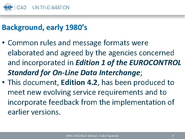 Background, early 1980’s • Common rules and message formats were elaborated and agreed by