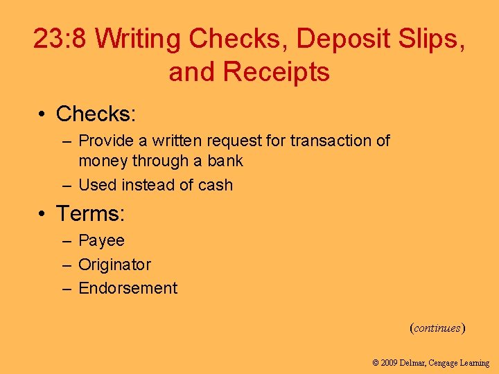 23: 8 Writing Checks, Deposit Slips, and Receipts • Checks: – Provide a written