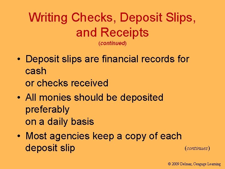 Writing Checks, Deposit Slips, and Receipts (continued) • Deposit slips are financial records for