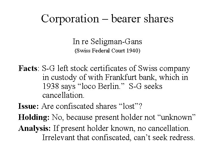 Corporation – bearer shares In re Seligman-Gans (Swiss Federal Court 1940) Facts: S-G left