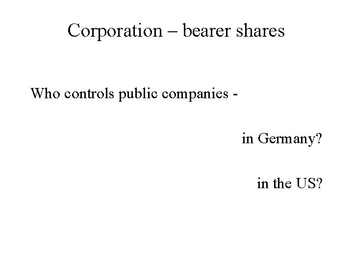 Corporation – bearer shares Who controls public companies in Germany? in the US? 