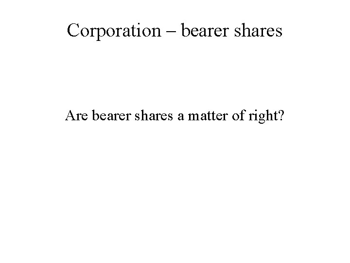 Corporation – bearer shares Are bearer shares a matter of right? 