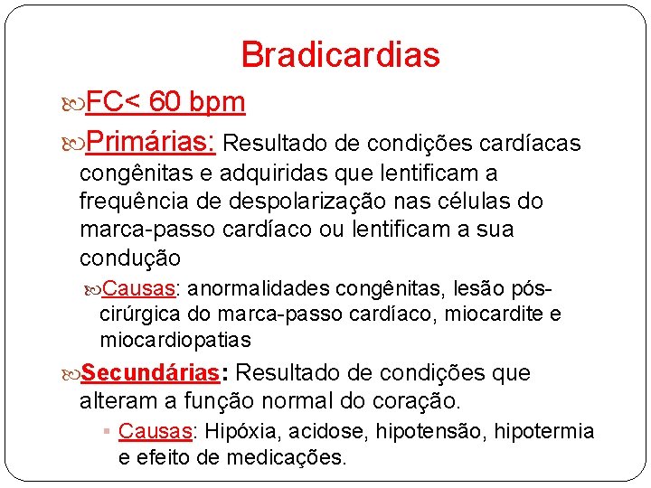 Bradicardias FC< 60 bpm Primárias: Resultado de condições cardíacas congênitas e adquiridas que lentificam